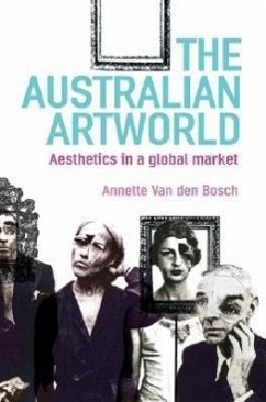 The Australian Artworld: Aesthetics in a Global Market - Bosch, Annette van den