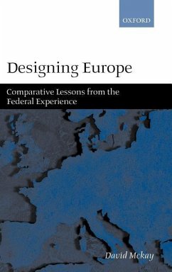 Designing Europe 'Comparative Lessons from the Federal Experience' - McKay, David