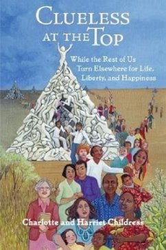 Clueless at the Top: While the Rest of Us Turn Elsewhere for Life, Liberty, and Happiness - Childress, Charlotte; Childress, Harriet