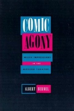 Comic Agony: Mixed Impressions in the Modern Theatre - Bermel, Albert