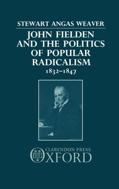 John Fielden and Politics Popular Radicalism 1832-1847 - Weaver, Stewart