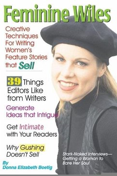 Feminine Wiles: Creative Techniques for Writing Women's Feature Stories That Sell - Boetig, Donna Elizabeth