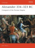 Alexander 334-323 BC: Conquest of the Persian Empire