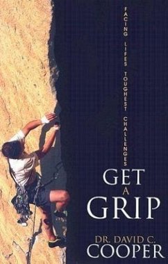 Get a Grip: Facing Life's Toughest Challenges - Cooper, David C.