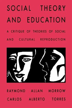 Social Theory and Education - Morrow, Raymond Allen; Torres, Carlos Alberto