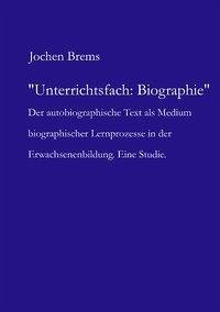 Unterrichtsfach: Biographie - Brems, Jochen