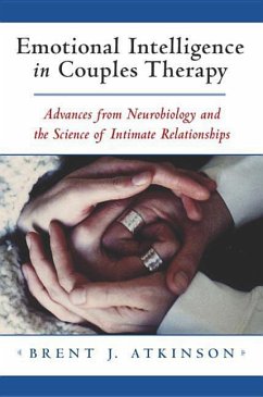 Emotional Intelligence in Couples Therapy: Advances from Neurobiology and the Science of Intimate Relationships - Atkinson, Brent J.