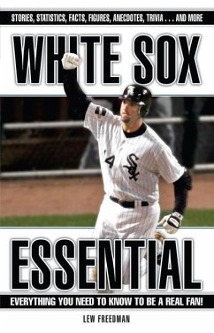 White Sox Essential: Everything You Need to Know to Be a Real Fan! - Freedman, Lew
