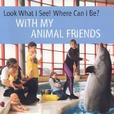 Look What I See! Where Can I Be? with My Animal Friends