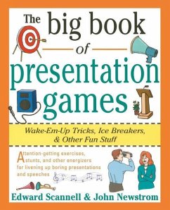 The Big Book of Presentation Games: Wake-Em-Up Tricks, Icebreakers, and Other Fun Stuff - Newstrom, John W; Scannell, Edward E
