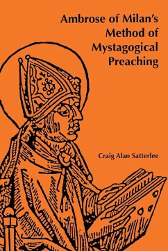 Ambrose of Milan's Method of Mystagogical Preaching - Satterlee, Craig Alan
