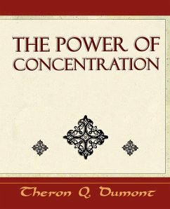 The Power of Concentration - Learn How to Concentrate - Theron Q. Dumont, Q. Dumont; Theron Q. Dumont