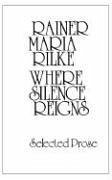 Where Silence Reigns - Rilke, Rainer Maria