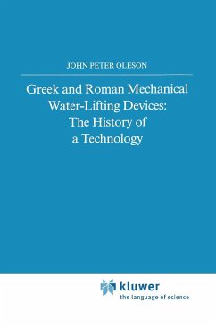 Greek and Roman Mechanical Water-Lifting Devices - Oleson, John Peter