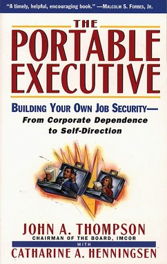 Portable Executive: Building Your Own Job Security - From Corporate Dependence to Self-Direction - Thompson, John A.