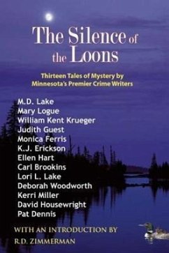 The Silence of the Loons: Thirteen Tales of Mystery by Minnesota's Premier Crime Writers - Lake, M. D.; Logue, Mary; Krueger, William Kent