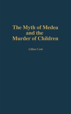 The Myth of Medea and the Murder of Children - Corti, Lillian