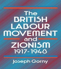 The British Labour Movement and Zionism, 1917-1948 - Gorny, Joseph