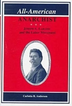 All-American Anarchist: Joseph A. Labadie and the Labor Movement - Anderson, Carlotta R.