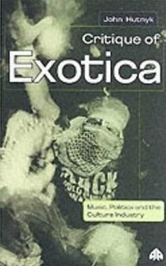 Critique of Exotica: Music, Politics and the Culture Industry - Hutnyk, John