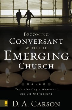 Becoming Conversant with the Emerging Church - Carson, D. A.