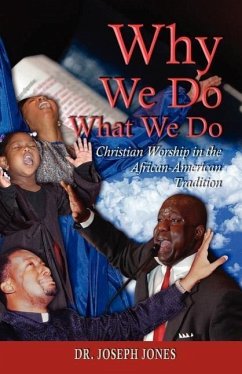 Why We Do What We Do: Christian Worship in the African American Tradition - Jones, Joseph