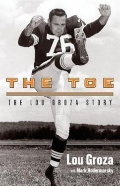 The Toe: The Lou Groza Story - Groza, Lou
