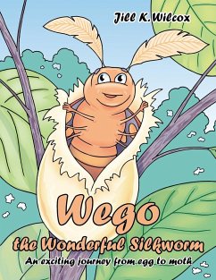 Wego the Wonderful Silkworm - Wilcox, Jill K.