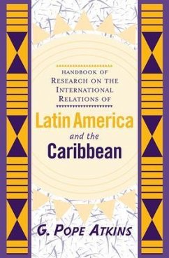 Handbook Of Research On The International Relations Of Latin America And The Caribbean - Atkins, G Pope