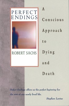 Perfect Endings: A Conscious Approach to Dying and Death - Sachs, Robert