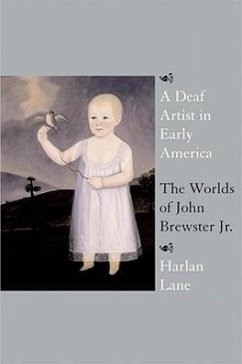 A Deaf Artist in Early America: The Worlds of John Brewster Jr. - Lane, Harlan