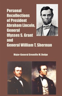 Personal Recollections of President Abraham Lincoln, General Ulysses S. Grant and General William T. Sherman - Dodge, Major-General Grenville M.