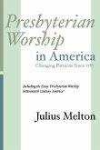 Presbyterian Worship in America: Including Essay 'Presbyterian Worship in Twentieth Century America'