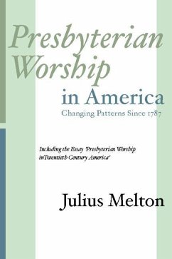 Presbyterian Worship in America: Including Essay 'Presbyterian Worship in Twentieth Century America' - Melton, Julius