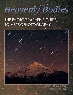 Heavenly Bodies: The Photographer's Guide to Astrophotography - Krages, Bert P.