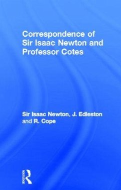 Correspondence of Sir Isaac Newton and Professor Cotes - Newton, Isaac; Edleston, J.; Cope, R.