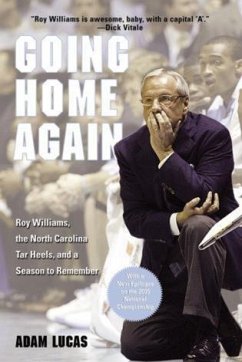 Going Home Again: Roy Williams, the North Carolina Tar Heels, and a Season to Remember - Lucas, Adam