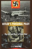 Hitler's Personal Pilot: The Life and Times of Hans Baur