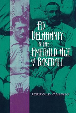 Ed Delahanty in the Emerald Age of Baseball - Casway, Jerrold