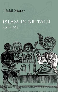 Islam in Britain, 1558 1685 - Matar, Nabil; Matar, N. I.