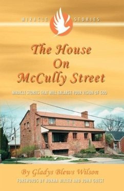 The House on McCully Street: Miracle Stories That Will Enlarge Your Vision of God - Wilson, Gladys Blews