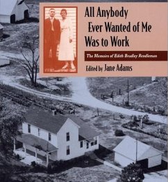 All Anybody Ever Wanted of Me Was to Work: The Memoirs of Edith Bradley Rendleman - Rendleman, Edith Bradley