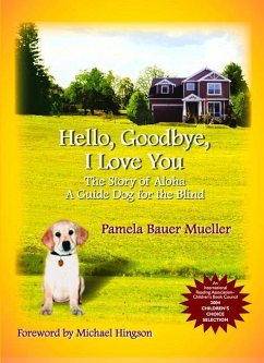 Hello, Goodbye, I Love You: The Story of Aloha, a Guide Dog for the Blind Volume 1 - Bauer Mueller, Pamela