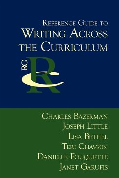 Reference Guide to Writing Across the Curriculum - Bazerman, Charles; Little, Joseph; Bethel, Lisa