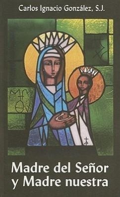 Madre del Senor y Madre Nuestra: Catequesis Marianas - Gonzalez, Carlos Ignacio