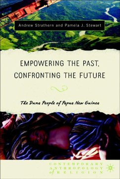 Empowering the Past, Confronting the Future: The Duna People of Papua New Guinea - Strathern, Andrew J.;Stewart, Pamela J.