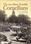 The 100 Most Notable Cornellians - Altschuler, Glenn C; Kramnick, Isaac; Moore, R Laurence