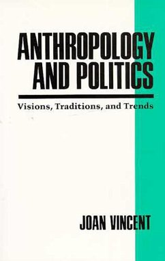 Anthropology and Politics: Visions, Traditions, and Trends - Vincent, Joan