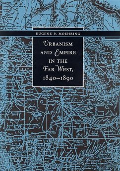 Urbanism and Empire in the Far West, 1840-1890 - Moehring, Eugene P.