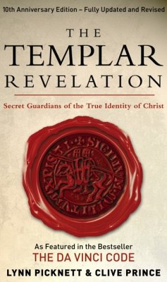 The Templar Revelation: Secret Guardians of the True Identity of Christ. Lynn Picknett and Clive Prince - Prince, Clive; Picknett, Lynn